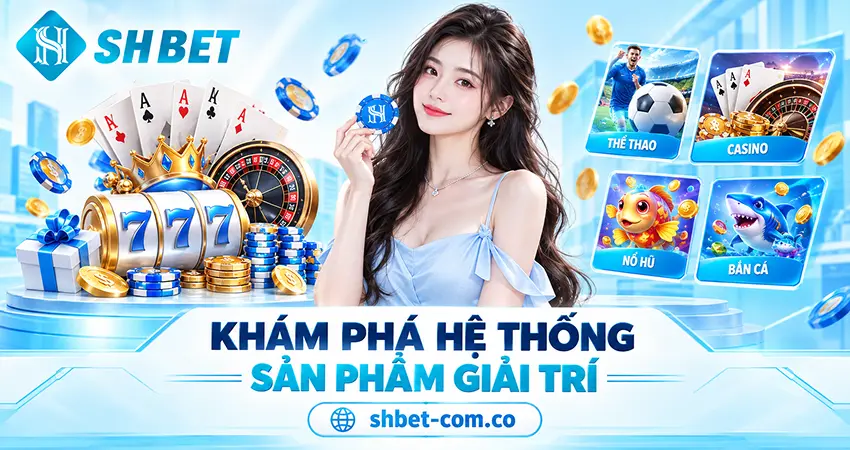 Khám Phá Hệ Thống Sản Phẩm Giải Trí